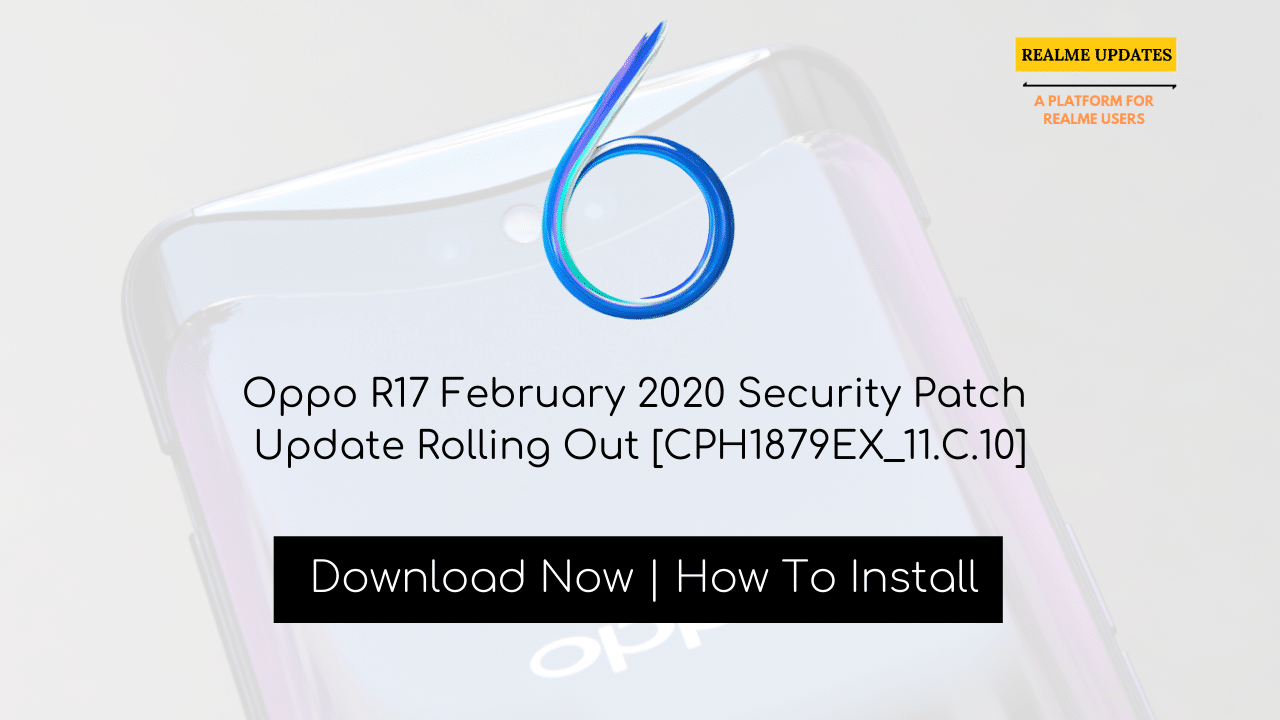 Oppo R17 February 2020 Security Patch Update Rolling Out [CPH1879EX_11.C.10] - Realme Updates