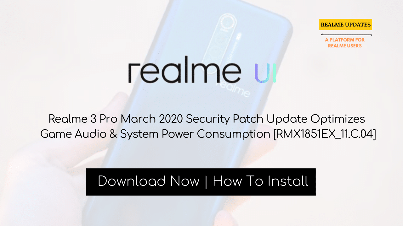 Realme 3 Pro March 2020 Security Patch Update Optimizes Game Audio & System Power Consumption [RMX1851EX_11.C.04] - Realme Updates