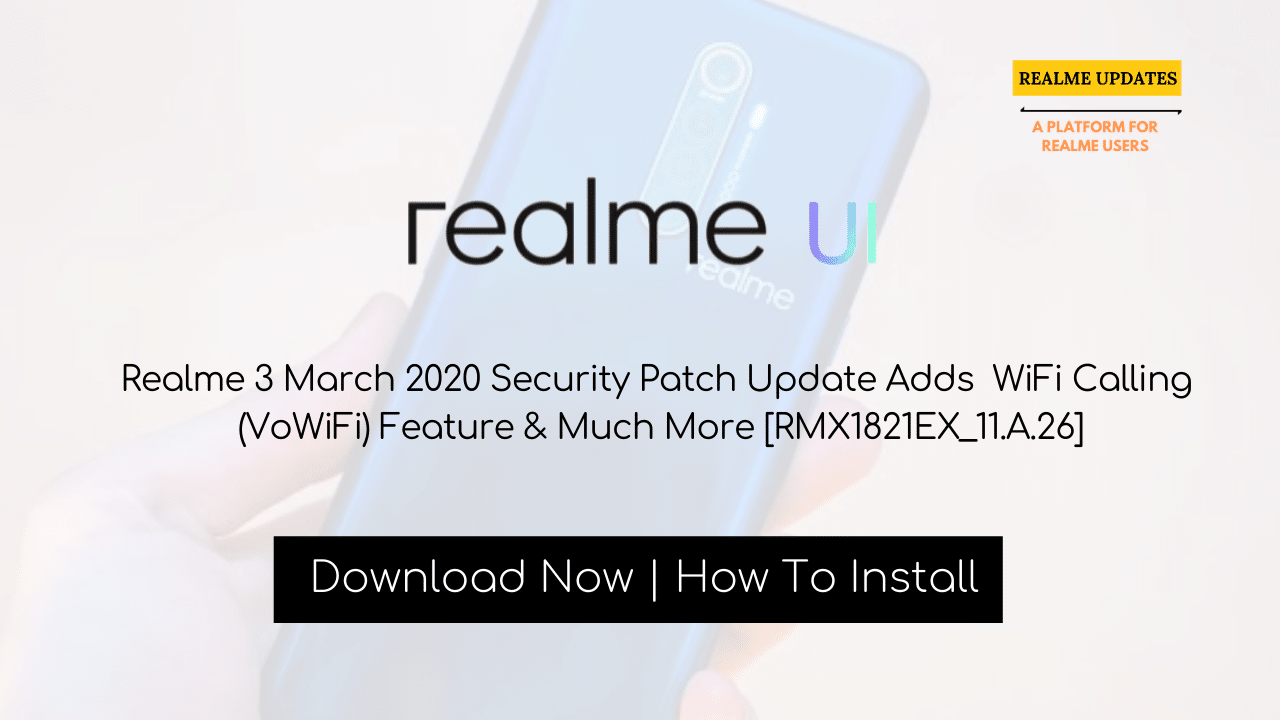 Realme 3 March 2020 Security Patch Update Adds WiFi Calling (VoWiFi) Feature & Much More [RMX1821EX_11.A.26] - Realme Updates