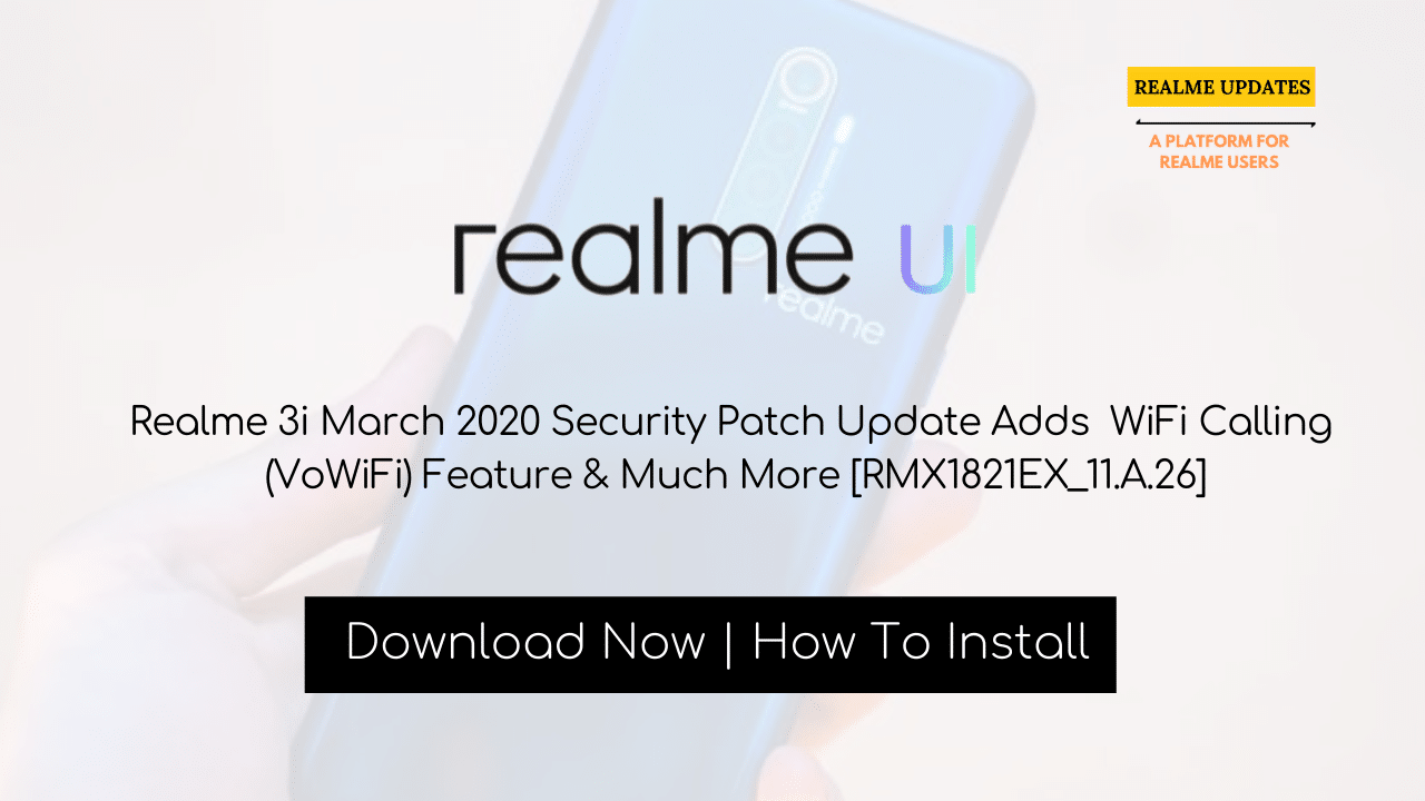Realme 3i March 2020 Security Patch Update Adds WiFi Calling (VoWiFi) Feature & Much More [RMX1821EX_11.A.26] - Realme Updates