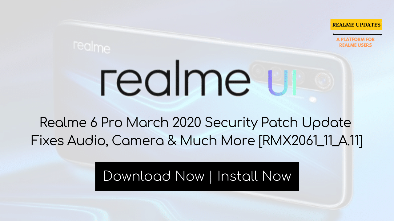 Realme 6 Pro March 2020 Security Patch Update Fixes Audio, Camera & Much More [RMX2061_11_A.11] - Realme Updates