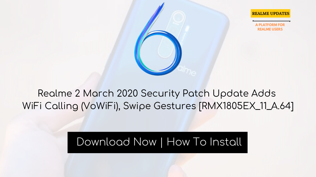 Realme 2 March 2020 Security Patch Update Adds WiFi Calling (VoWiFi), Swipe Gestures [RMX1805EX_11_A.64] - Realme Updates