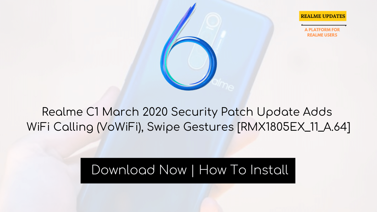 Realme C1 March 2020 Security Patch Update Adds WiFi Calling (VoWiFi), Swipe Gestures [RMX1805EX_11_A.64] - Realme Updates