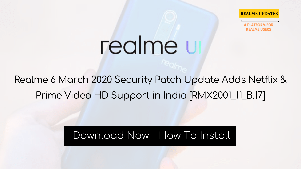 Realme 6 March 2020 Security Patch Update Adds Netflix & Prime HD Support in India [RMX2001_11_B.17] - Realme Updates