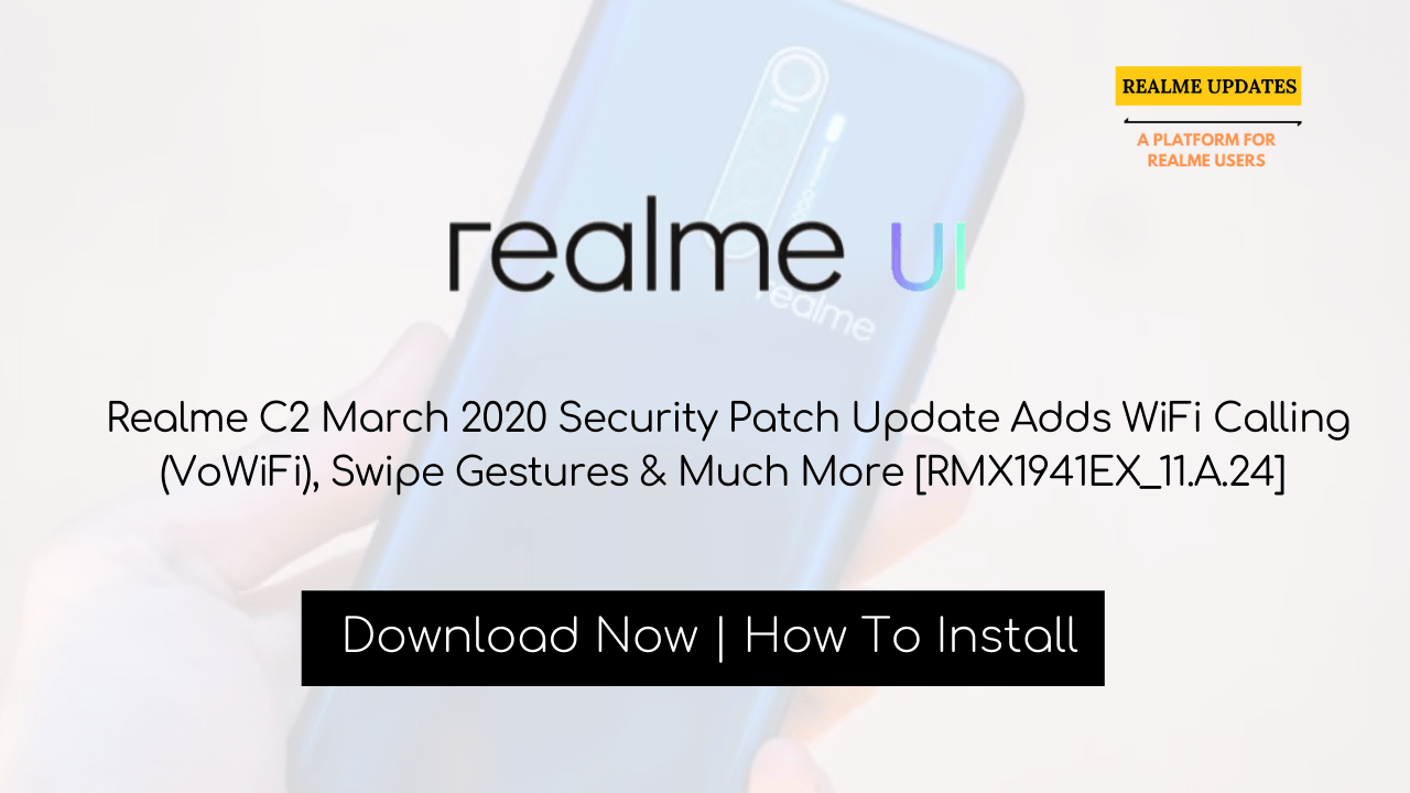 Realme C2 March 2020 Security Patch Update Adds WiFi Calling (VoWiFi), Swipe Gestures & Much More [RMX1941EX_11.A.24] - Realmi Updates