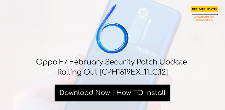 Oppo F7 February Security Patch Update Rolling Out [CPH1819EX_11_C.12] - Realme Updates