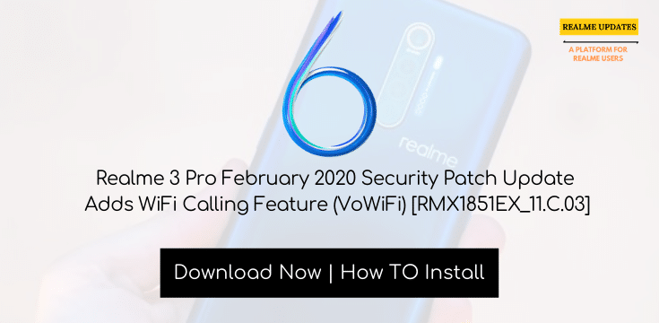 Realme 3 Pro February 2020 Security Patch Update Adds WiFi Calling Feature (VoWiFi) [RMX1851EX_11.C.03] - Realme Updates
