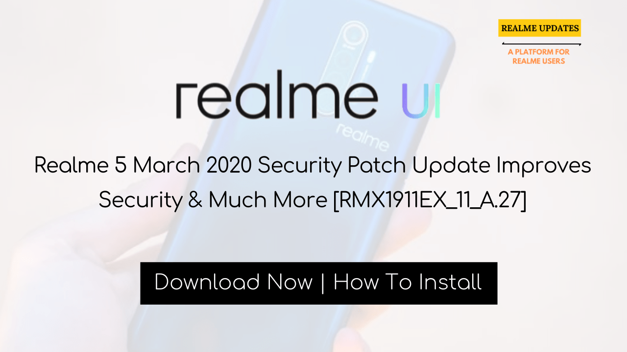 Realme 5 March 2020 Security Patch Update Improves Security & Much More [RMX1911EX_11_A.27] - Realme Updates