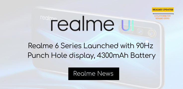 Realme 6 Series Launched with 90Hz Punch hole display, 4300mAh Battery - Realme Updates