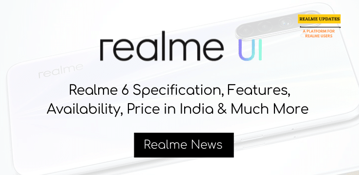 Realme 6 Specification, Features, Availability, Price in India & Much More - Realme Updates