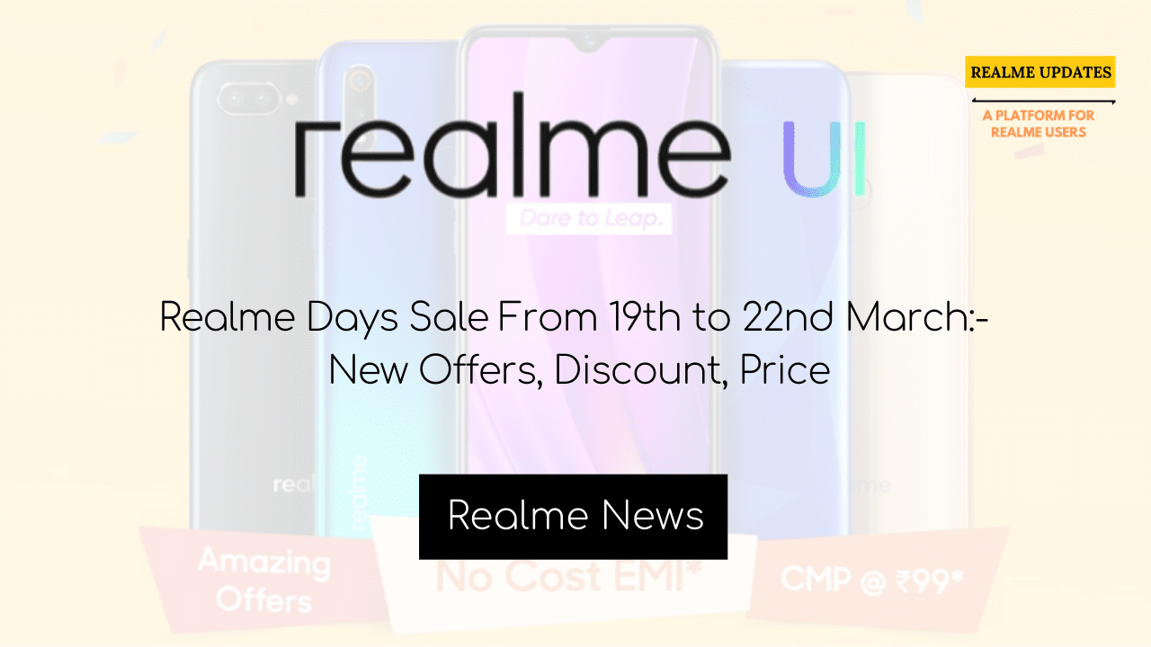 Realme Days Sale From 19th to 22nd March:- New Offers, Discount, Price - Realmi Updates