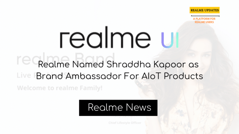 Realme Named Shraddha Kapoor as Brand Ambassador For AIoT Products - Realmi Updates