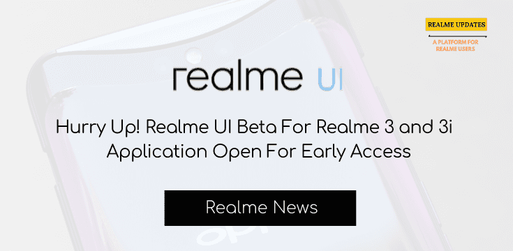 Breaking: Hurry Up! Realme UI Beta For Realme 3 and 3i Application Open For Early Access - Realme Updates