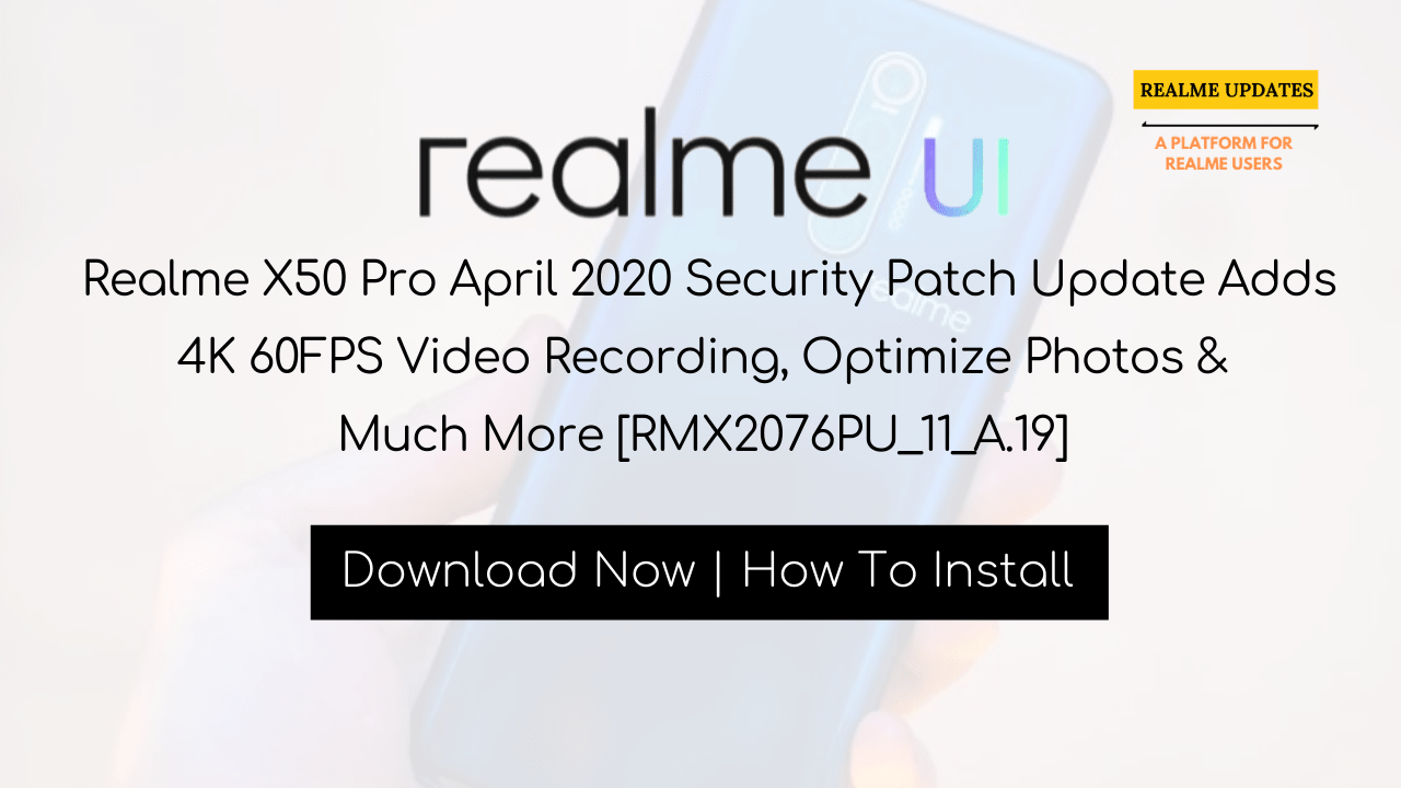 Breaking: Realme X50 Pro April 2020 Security Patch Update Adds 4K 60FPS Video Recording, Optimize Photos & Much More [RMX2076PU_11_A.19] - Realme Updates