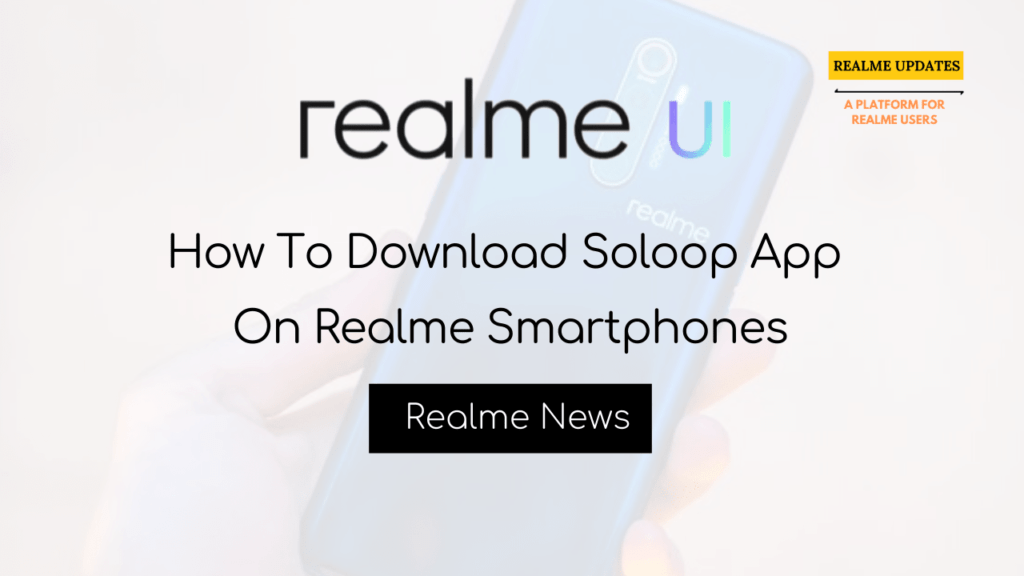 How To Download Soloop App On Realme Smartphones - Realme Updates