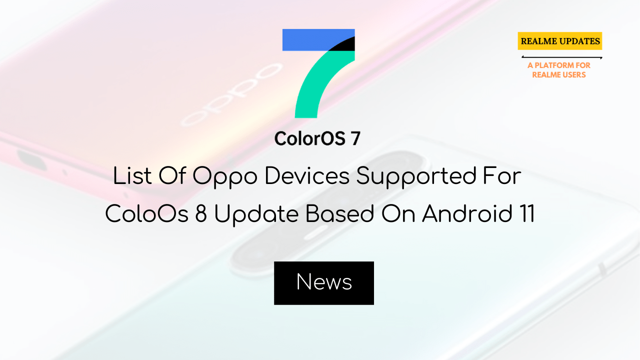 List Of Oppo Devices Supported For ColoOs 8 Update Based On Android 11 - Realme Updates