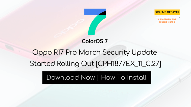 Oppo R17 Pro March Security Patch Update Started Rolling Out [CPH1877EX_11_C.27] - Realmi Updates