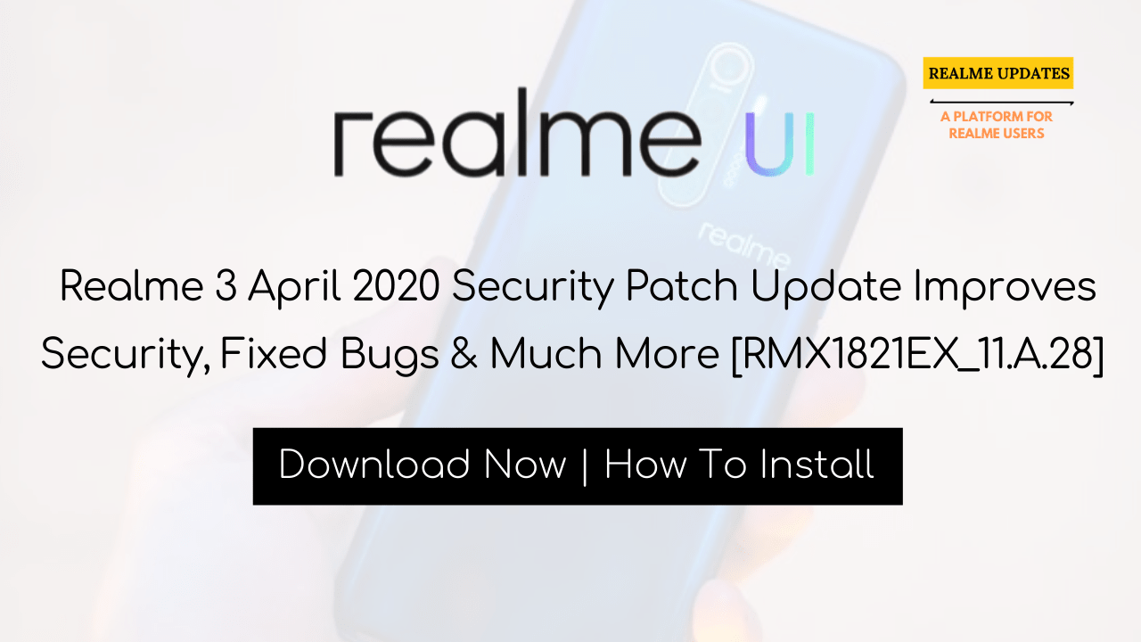 Realme 3 April 2020 Security Patch Update Improves Security, Fixed Bugs & Much More [RMX1821EX_11.A.28] - Realme Updates