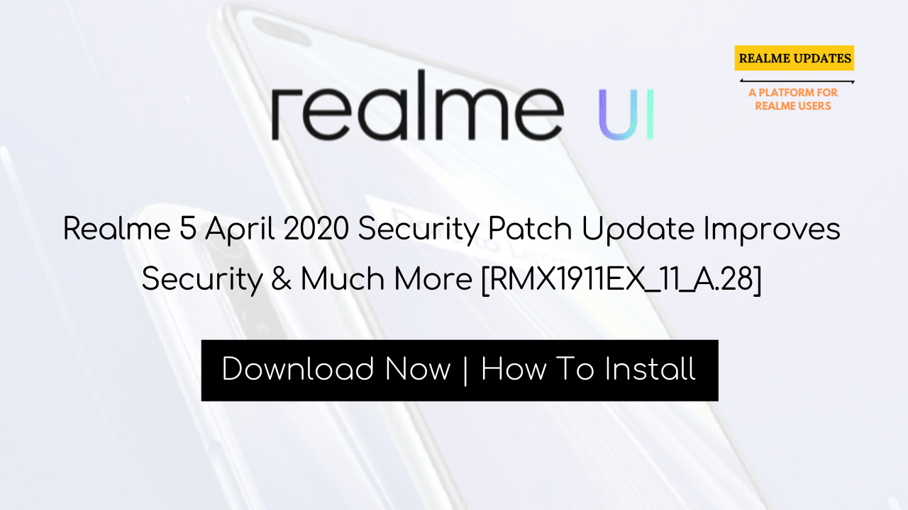 Realme 5 April 2020 Security Patch Update Improves Security & Much More [RMX1911EX_11_A.28] - Realme Updates