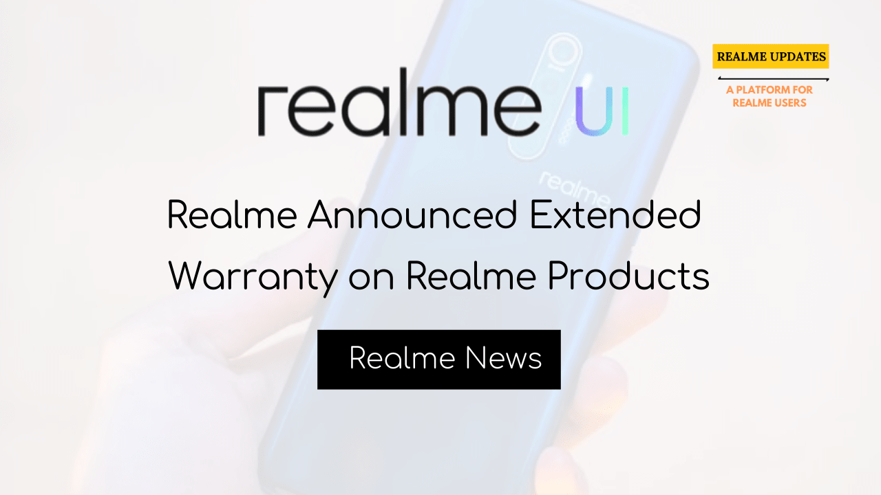 Realme Announced Extended Warranty on Realme Products - Realme Updates