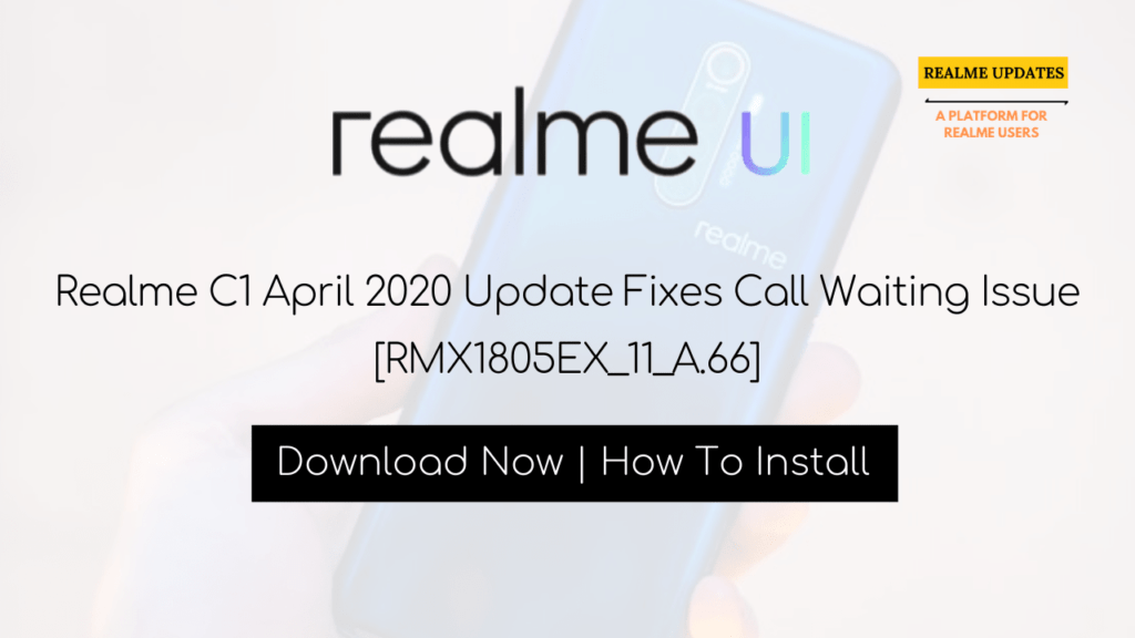 Realme C1 April 2020 Update Fixes Call Waiting Issue [RMX1805EX_11_A.66]