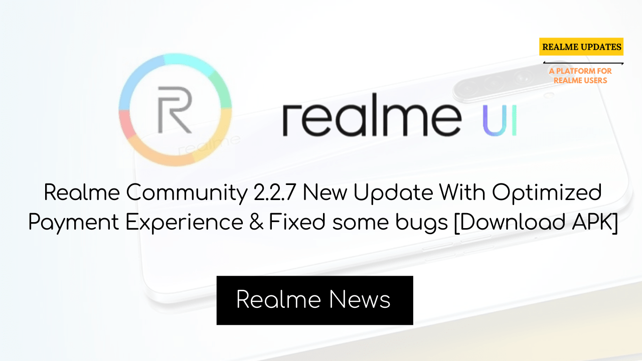 Breaking:- Realme Community 2.2.7 New Update With Optimized Payment Experience & Fixed some bugs [Download APK] - Realme Updates