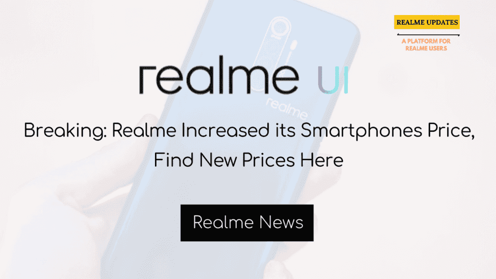 Realme Increased its Smartphones Price, Find New Prices Here - Realme Updates