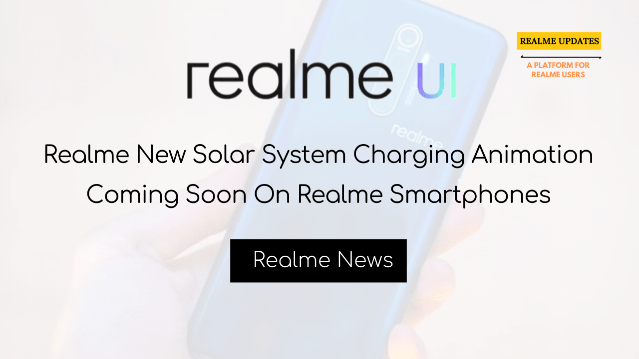 Breaking:- Realme New Solar System Charging Animation Coming Soon On Realme Smartphones - Realme Update