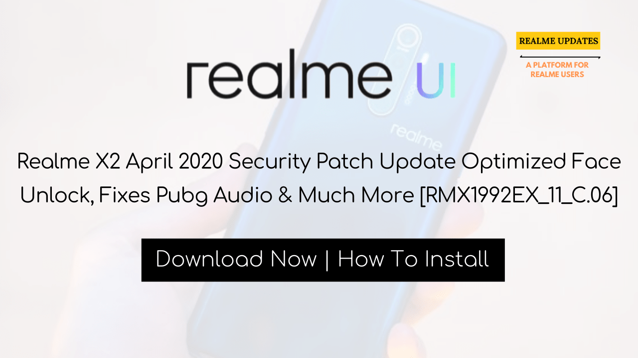 Realme X2 April 2020 Security Patch Update Optimized Face Unlock, Fixes Pubg Audio & Much More [RMX1992EX_11_C.06] - Realme Updates