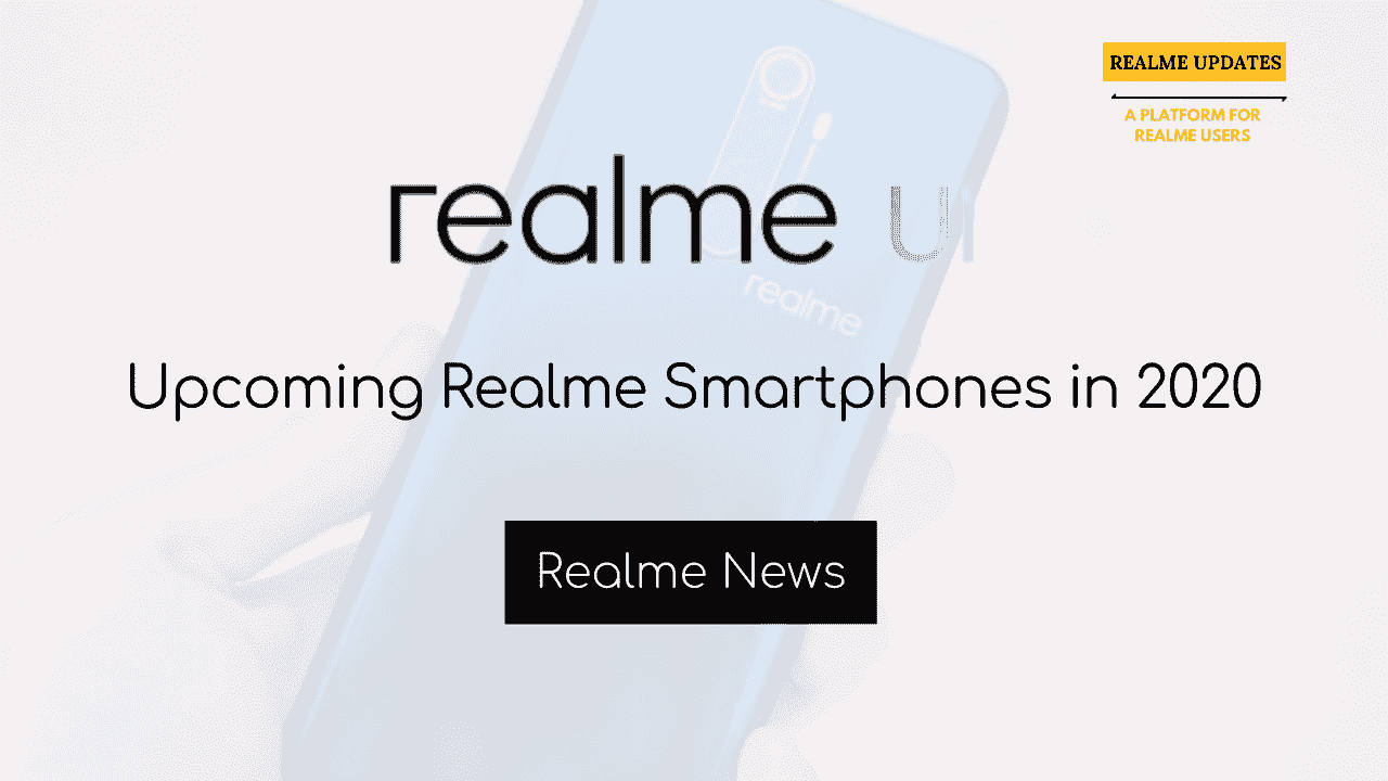 Upcoming Realme Smartphones in 2020 - Realme Updates