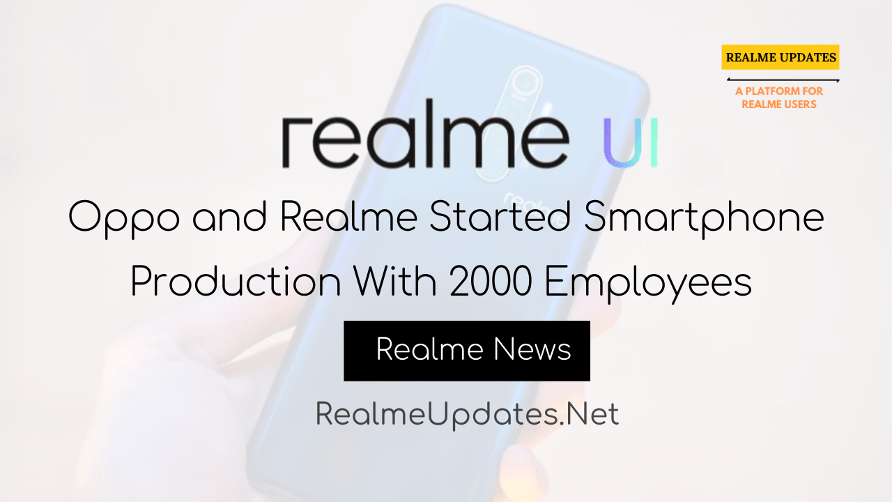 [Breaking]: Oppo and Realme Started Smartphone Production With 2000 Employees - Realme Updates