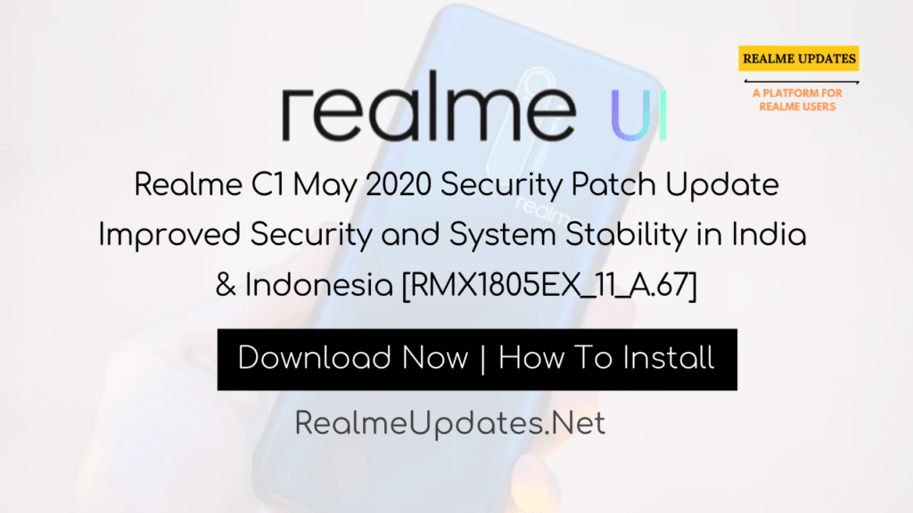 [Breaking]: Realme C1 May 2020 Security Patch Update Improved Security and System Stability in India & Indonesia [RMX1805EX_11_A.67] - Realme Updates