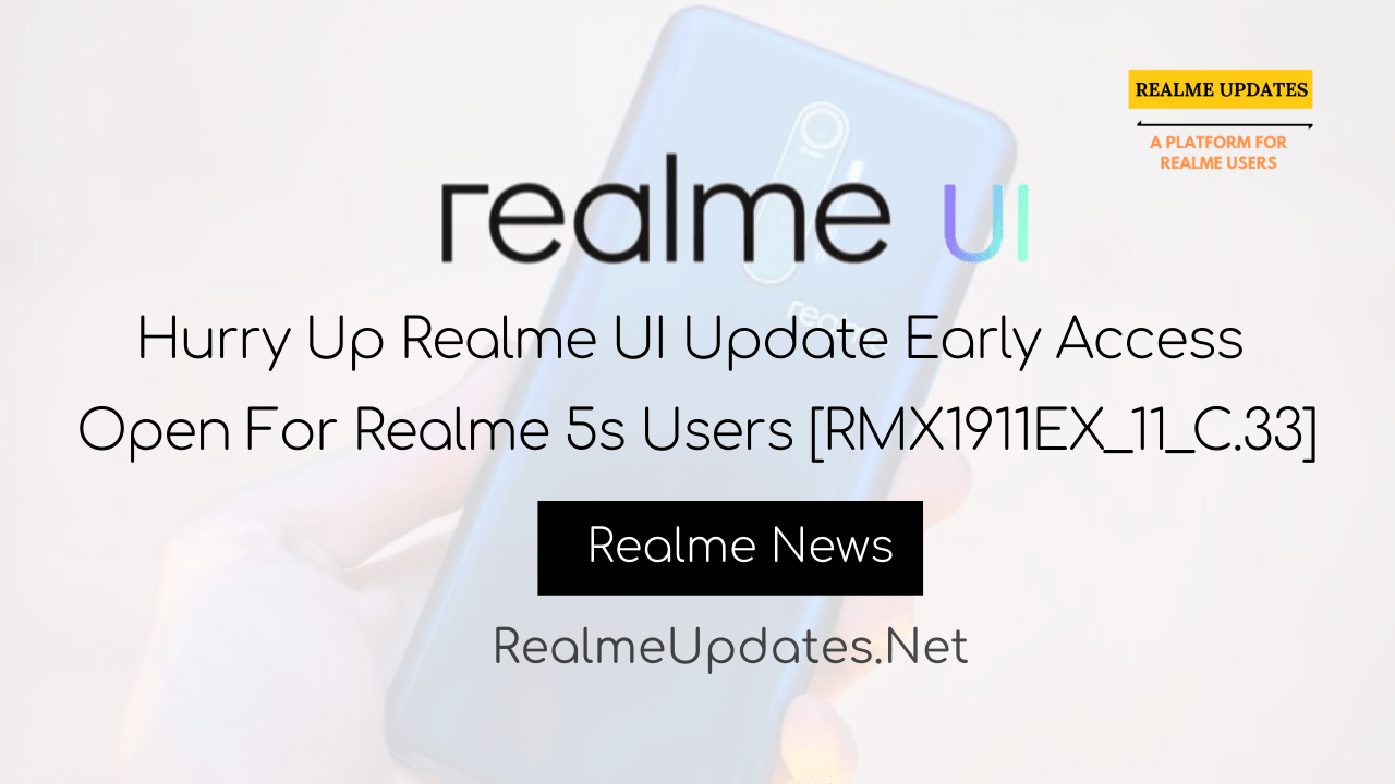 [Breaking]:Hurry Up Realme UI Update Early Access Open For Realme 5s Users [RMX1911EX_11_C.33]- Realme Updates