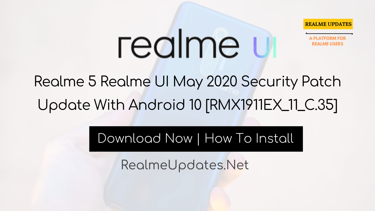 [Breaking]: Realme 5 Realme UI May 2020 Security Patch Update With Android 10 [RMX1911EX_11_C.35] - Realme Updates