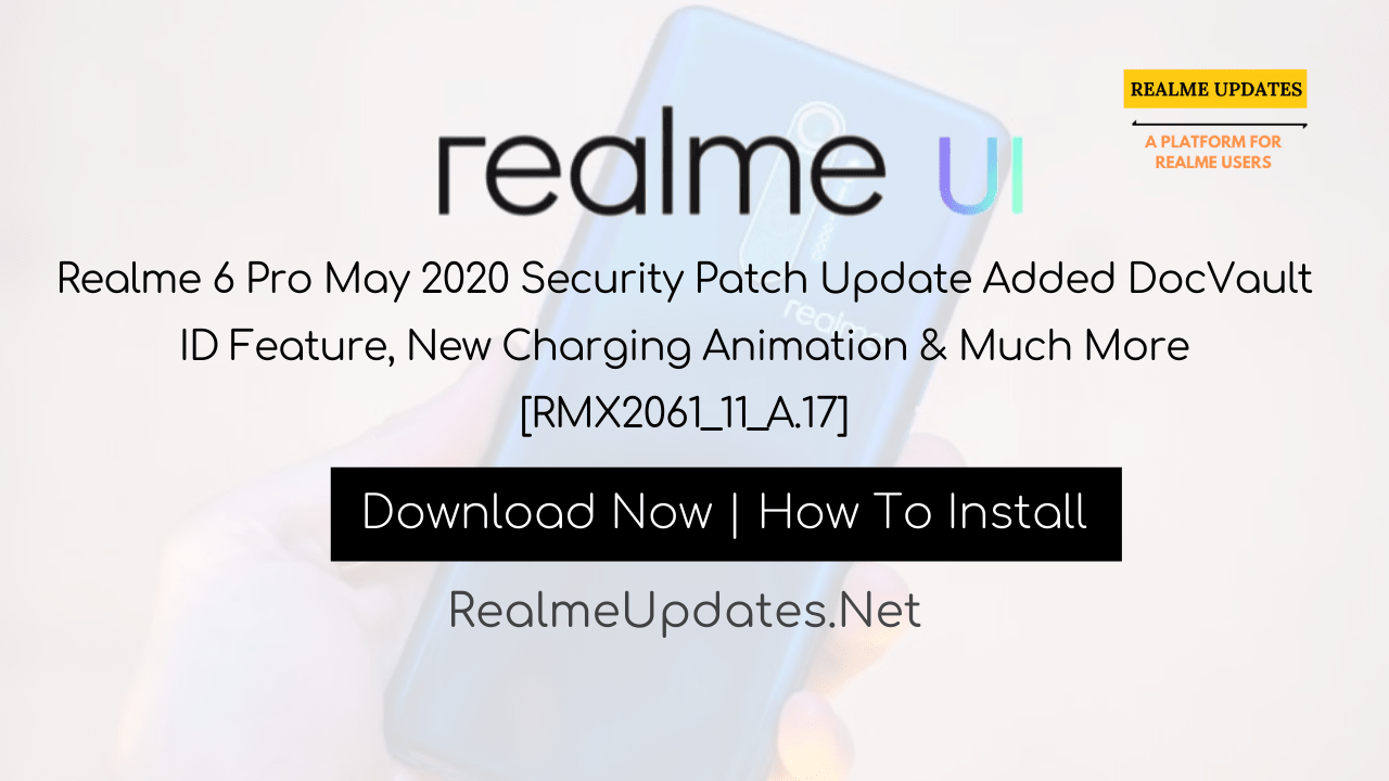 [Breaking]:Realme 6 Pro May 2020 Security Patch Update Added DocVault ID Feature, New Charging Animation & Much More [RMX2061_11_A.17] - Realme Updates