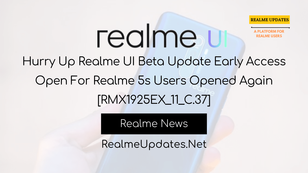 Hurry Up Realme UI Beta Update Early Access Open For Realme 5s Users Opened Again [RMX1925EX_11_C.37] - Realme Updates