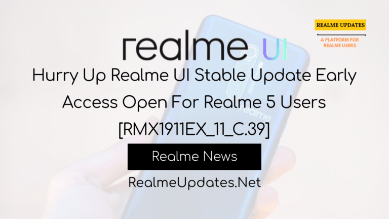 Hurry Up Realme UI Stable Update Early Access Open For Realme 5 Users [RMX1911EX_11_C.39]- Realme Updates