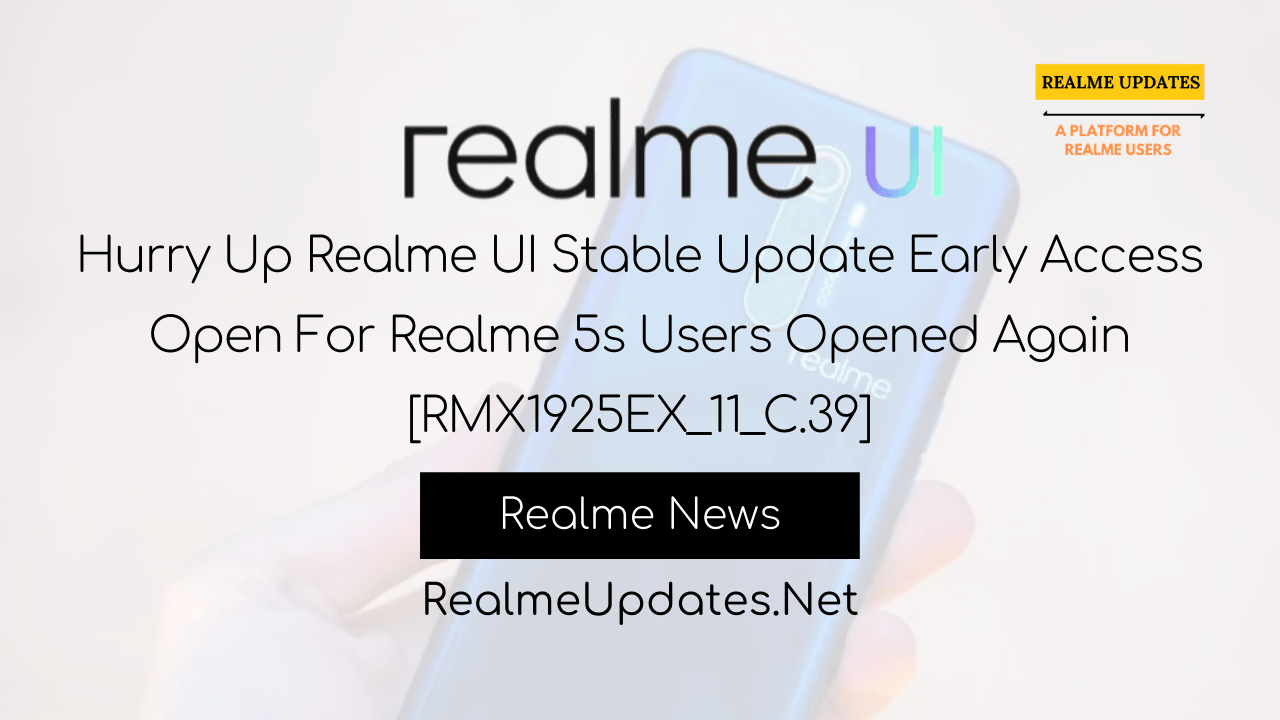 Hurry Up Realme UI Stable Update Early Access Open For Realme 5s Users Opened Again [RMX1925EX_11_C.39] - Realme Updates