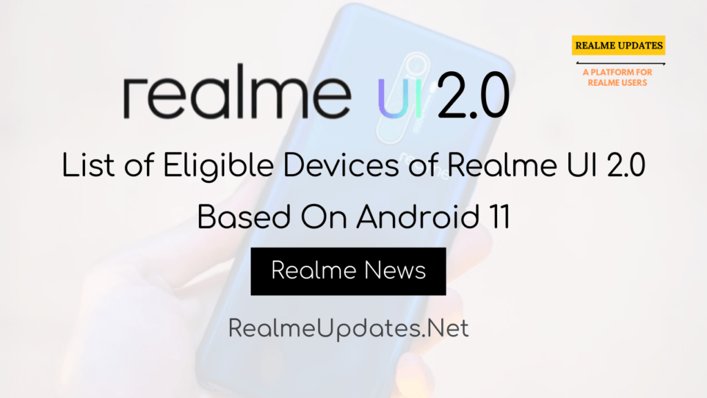 [News]: List of Eligible Devices of Realme UI 2.0 Based On Android 11 - Realme Updates