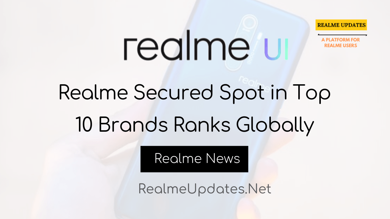 [News] Realme Secured Spot in Top 10 Brands Ranks Globally - Realme Updates