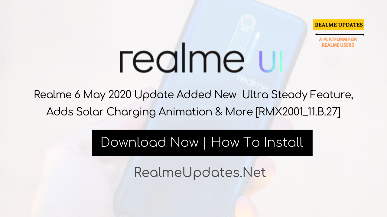 Breaking: Realme 6 May 2020 Update Added New Ultra Steady Feature, Adds Solar Charging Animation & More [RMX2001_11.B.27] - Realme Updates