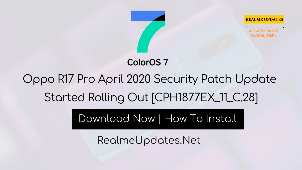 [News]: Oppo R17 Pro April 2020 Security Patch Update Started Rolling Out [CPH1877EX_11_C.28] - Realme Updates