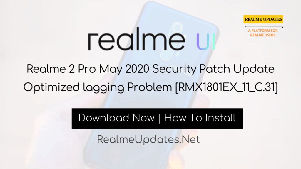 [News]: Realme 2 Pro May 2020 Security Patch Update Optimized lagging problem [RMX1801EX_11_C.31] - Realme Updates