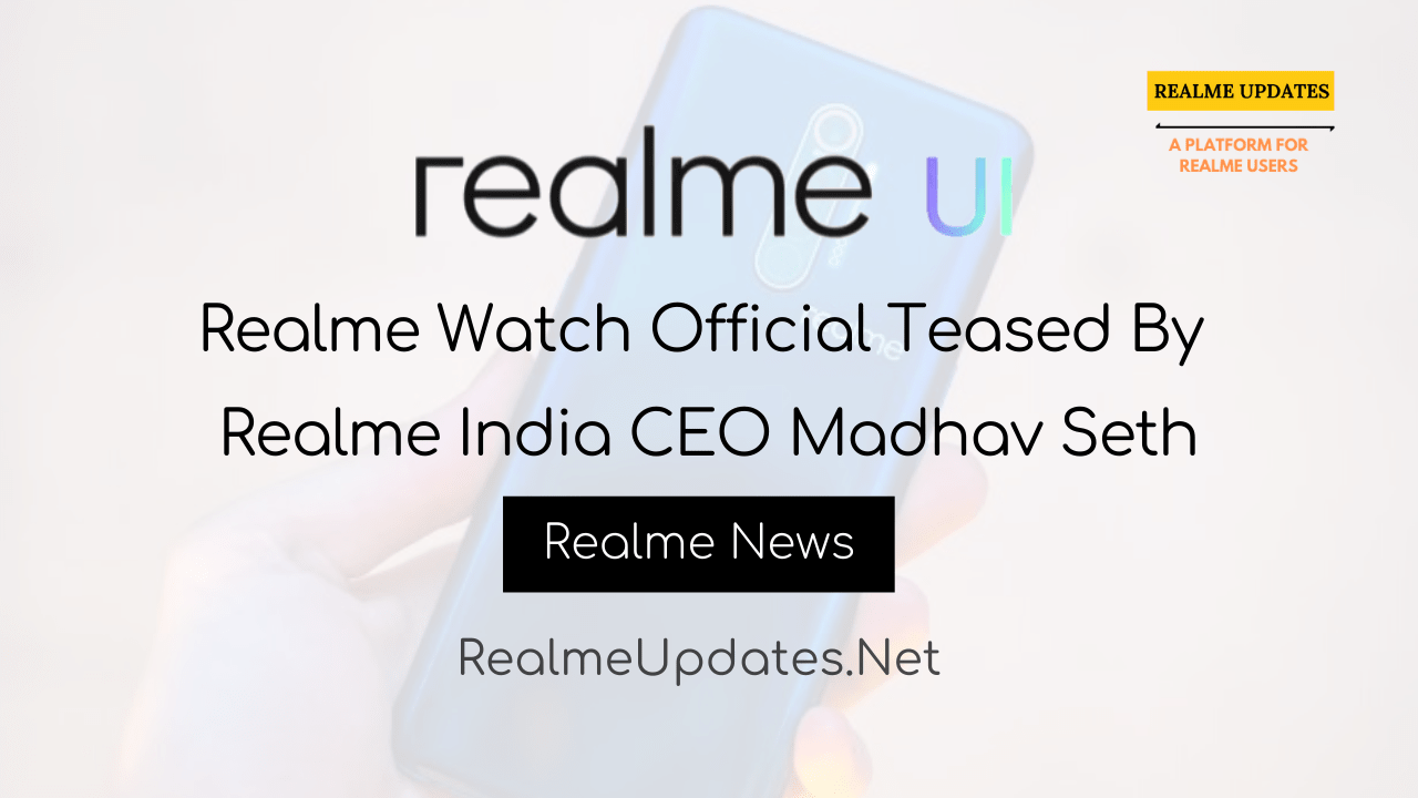 [News]: Realme Watch Official Teased By Realme India CEO Madhav Seth - Realme Updates