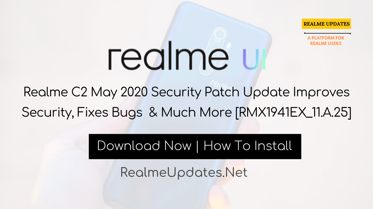 [News]:Realme C2 May 2020 Security Patch Update Improves Security, Fixes Bugs & Much More [RMX1941EX_11.A.25] - Realme Updates