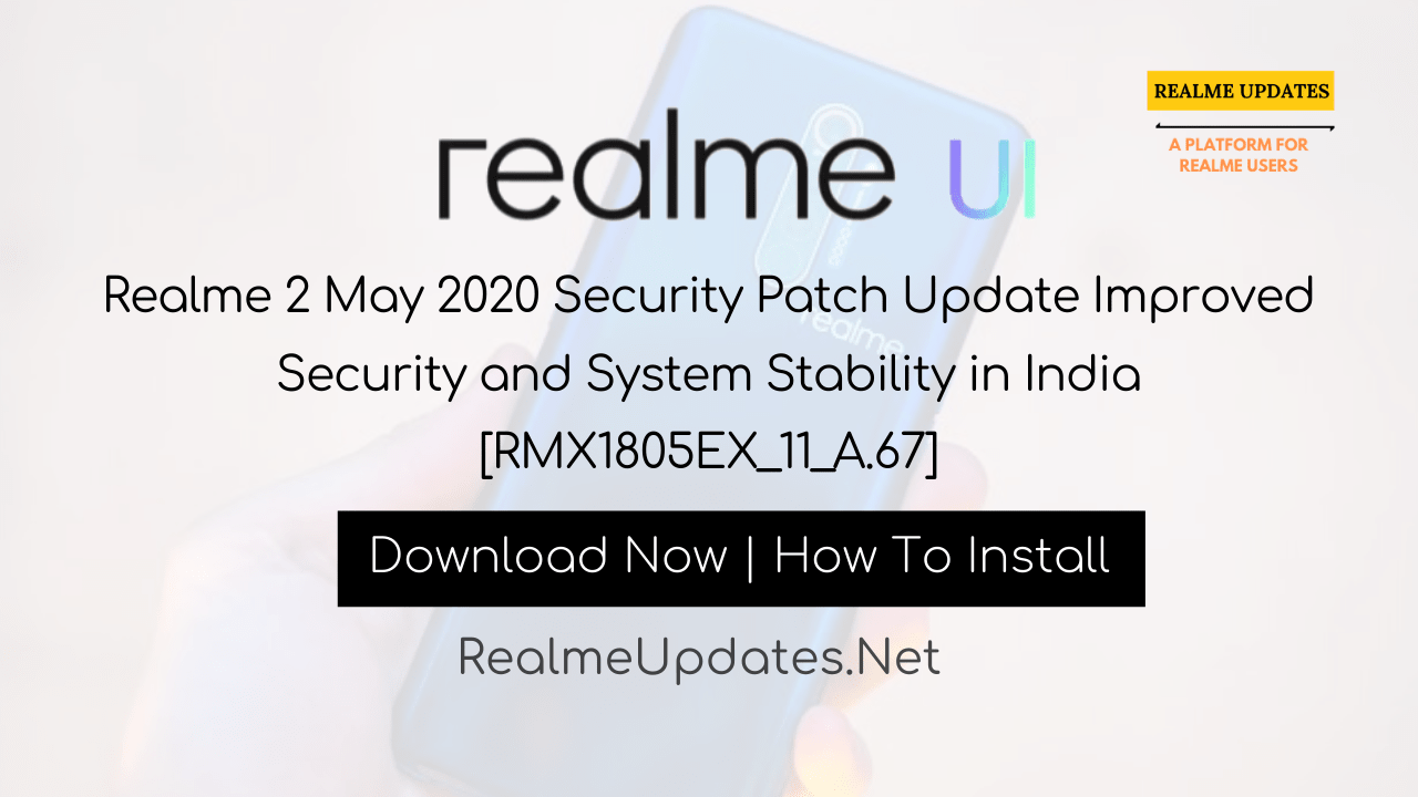 Realme 2 May 2020 Security Patch Update Improved Security and System Stability in India [RMX1805EX_11_A.67] - Realme Updates