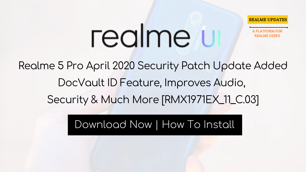 Realme 5 Pro April 2020 Security Patch Update Added DocVault ID Feature, Improves Audio, Security & Much More [RMX1971EX_11_C.03] - Realme Updates