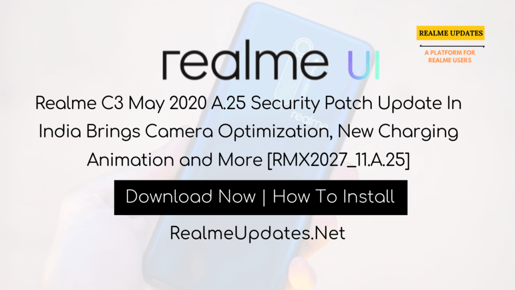 Realme C3 May 2020 A.25 Security Patch Update In India Brings Camera Optimization, New Charging Animation and More [RMX2027_11.A.25] - Realme Updates