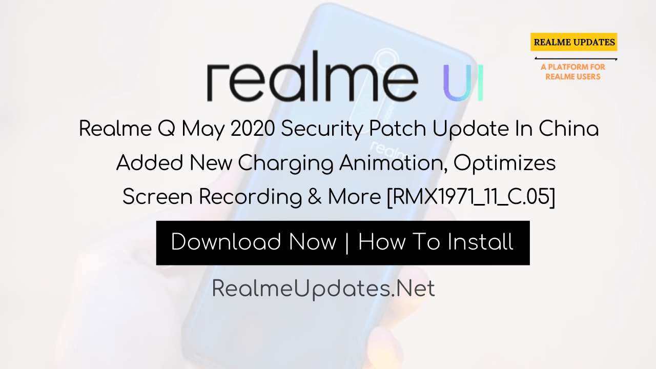 Realme Q May 2020 Security Patch Update In China Added New Charging Animation, Optimizes Screen Recording & More [RMX1971_11_C.05] - Realme Updates