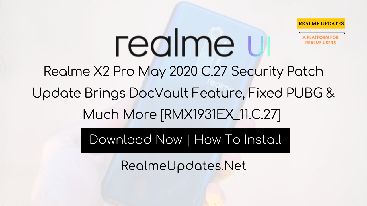 Realme X2 Pro May 2020 C.27 Security Patch Update Brings DocVault Feature, Fixed PUBG & Much More [RMX1931EX_11.C.27] - Realme Updates